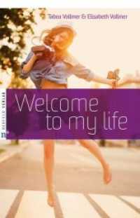 Welcome to my life （2017. 177 S. 21.4 cm）