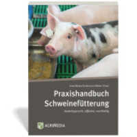 Praxishandbuch Schweinefütterung : bedarfsgerecht, effizient, nachhaltig （2022. 336 S. Das Buch enthält viele farbige Abbildungen, Fotos Ta）