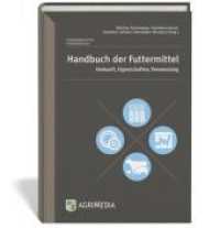 Handbuch der Futtermittel : Herkunft, Eigenschaften, Verwendung （2023. 700 S. zahlreiche Grafiken und Abbildungen. 24 cm）