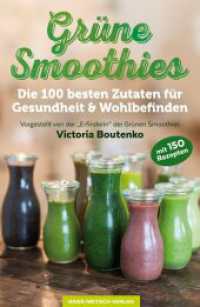 Grüne Smoothies : Die 100 besten Zutaten für Gesundheit & Wohlbefinden. Mit 150 Rezepten （2015. 221 S. m. farb. Illustr. 24 cm）
