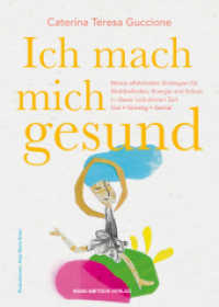 Ich mach mich gesund : Meine effektivsten Strategien für Wohlbefinden, Energie und Schutz in dieser turbulenten Zeit. Gut - Günstig - Genial （2020. 463 S. mit ca. 40 farbigen Illustrationen von Anja Maria Eisen.）