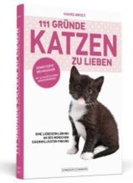 111 Gründe, Katzen zu lieben : Eine Liebeserklärung an des Menschen eigenwilligsten Freund (111 Gründe à) （2011. 264 S. 19 cm）