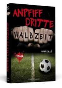 Anpfiff dritte Halbzeit : Roman （2014. 224 S. 206 mm）