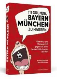 111 Gründe, Bayern München zu hassen : Eine Motz- und Meckerschrift gegen den leider besten Fußballverein der Welt (111 Gründe) （2014. 312 S. 18 cm）