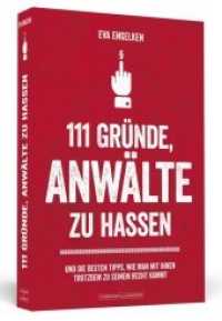 111 Gründe, Anwälte zu hassen : Und die besten Tipps, mit ihnen trotzdem zu seinem Recht zu kommen (111 Gründe) （Originalausg. 2014. 288 S. m. Karikat v. Jana Moskito. 19 cm）