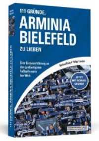 111 Gründe, Arminia Bielefeld zu lieben : Eine Liebeserklärung an den großartigsten Fußballverein der Welt (111 Gründe) （3. akt. u. erw. Aufl. 2015. 304 S. 19 cm）