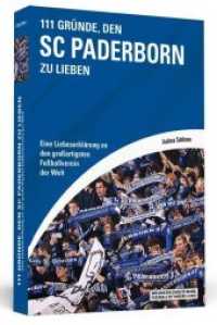 111 Gründe, den SC Paderborn zu lieben : Eine Liebeserklärung an den großartigsten Fußballverein der Welt (Wir sind der zwölfte Mann, Fußball ist unsere Liebe!) （2014. 272 S. m. Abb. 190 mm）