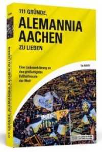 111 Gr&uuml;nde, Alemannia Aachen zu lieben : Eine Liebeserkl&auml;rung an den gro&szlig;artigsten Fu&szlig;ballverein der Welt (Wir sind der zw&ouml;lfte Mann, Fu&szlig;ball ist unsere Liebe!) （2015. 224 S. m. Abb. 190 mm）