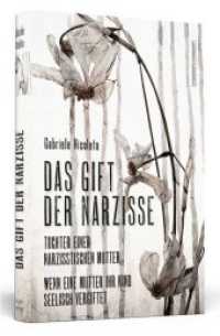 Das Gift der Narzisse : Tochter einer narzisstischen Mutter: Wenn eine Mutter ihr Kind seelisch vergiftet （2016. 384 S. 206 mm）