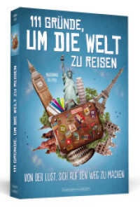 111 Gründe, um die Welt zu reisen : Von der Lust, sich auf den Weg zu machen (111 Gründe) （2. Aufl. 2017. 254 S. m. Fotos. 19 cm）