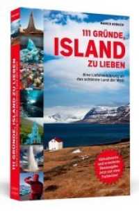 111 Gründe, Island zu lieben : Eine Liebeserklärung an das schönste Land der Welt | Aktualisierte und erweiterte Neuausgabe. (111 Gründe) （aktualis. u. erw. Neuausg. 2017. 256 S. m. 2 Farbteilen. 190 mm）