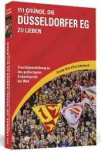 111 Gründe, die Düsseldorfer EG zu lieben : Eine Liebeserklärung an den großartigsten Eishockeyclub der Welt (111 Gründe) （2017. 312 S. 19 cm）