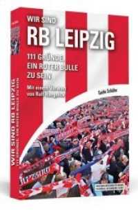 Wir sind RB Leipzig : 111 Gründe, ein Roter Bulle zu sein. Mit einem Vorwort von Ralf Rangnick (111 Gründe) （2017. 240 S. 190 mm）