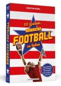 111 Gründe, American Football zu lieben : Mit 11 Bonusgründen! (111 Gründe) （Aktualisierte und erweiterte Neuausgabe. 2018. 360 S. 190 mm）