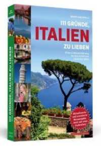 111 Gründe, Italien zu lieben : Eine Liebeserklärung an das schönste Land der Welt (111 Gründe) （Akt. u. erw. Neuausgabe. 2019. 280 S. mit Bildteil. 200 mm）