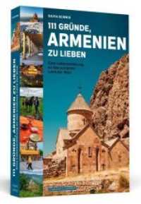 111 Gründe, Armenien zu lieben : Eine Liebeserklärung an das schönste Land der Welt (111 Gründe) （2019. 392 S. m. zwei farbigen Bildteilen. 201 mm）