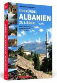 111 Gründe, Albanien zu lieben : Eine Liebeserklärung an das schönste Land der Welt (111 Gründe) （2019. 320 S. m. zwei farbigen Bildteilen. 200 mm）