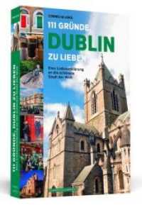 111 Gründe, Dublin zu lieben : Eine Liebeserklärung an die schönste Stadt der Welt (111 Gründe) （2019. 224 S. FARBIGE BILDTEILE: 2 x 16 Seiten. 200 mm）