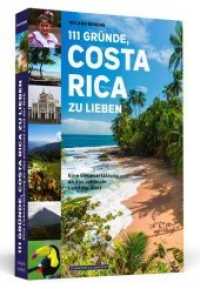 111 Gr&uuml;nde, Costa Rica zu lieben : Eine Liebeserkl&auml;rung an das sch&ouml;nste Land der Welt (111 Gr&uuml;nde) （2019. 320 S. FARBIGE BILDTEILE: 2 x 16 Seiten. 200 mm）