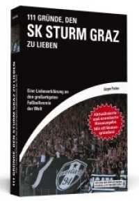 111 Gründe， den SK Sturm Graz zu lieben : Eine Liebeserklärung an den  großartigsten Fußballverein der Welt