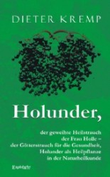 Holunder, : der geweihte Heilstrauch der Frau Holle - der Götterstrauch für die Gesundheit, Holunder als Heilpflanze in der Naturheilkunde （2012. 166 S. 190 mm）