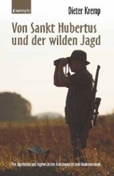 Von Sankt Hubertus und der wilden Jagd : Von Jägerlatein und Jagdweisheiten Waidmannsheil und Waidmannsdank （2012. 197 S. 190 mm）