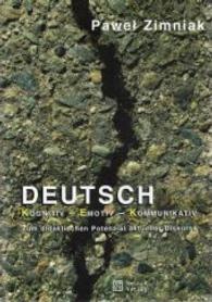 Deutsch kognitiv - emotiv - kommunikativ : Zum didaktischen Potenzial aktueller Diskurse （2015. 200 S. 245 mm）