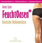 Feuchtoasen, Erotik Audio Story, Erotisches Hörbuch, 5 Audio-CDs Tl.1 : Erotische Bekenntnisse. 350 Min. （2011. 125 x 125 mm）