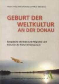 Geburt der Weltkultur an der Donau : Europäische Identität durch Migration und Evolution der Kultur im Donauraum. Hrsg. v. d. Europäischen Donau-Akademie (EDA) (Edition Donau - Studien und Materialien zu Südosteuropa 3) （1. Aufl. 2012. 105 S. 27 Abb. 21 cm）