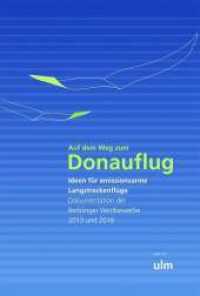 Auf dem Weg zum Donauflug : Ideen für essionsarme Langstreckenflüge. Dokumentation der Berblinger Wettbewerbe 2013 un 2016 （2018. 112 S.）