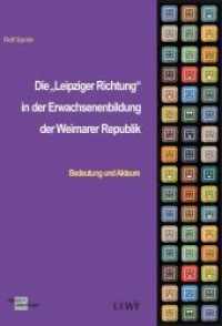 Die "Leipziger Richtung" in der Erwachsenenbildung der Weimarer Republik : Bedeutung und Akteure (Edition LIWF 4) （2022. 94 S. 210 cm）