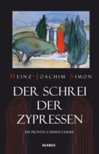 Der Schrei der Zypressen : Ein Provence-Umwelt-Krimi （1. Aufl. 2014. 252 S. 205 mm）