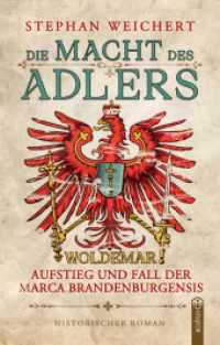 Die Macht des Adlers : Woldemar - Aufstieg und Fall der Marca Brandenburgensis （2025. 300 S. 215 mm）