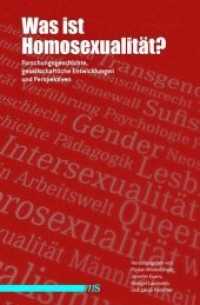 Was ist Homosexualität? : Forschungsgeschichte, gesellschaftliche Entwicklungen und Perspektiven （2014. 576 S. 23 cm）