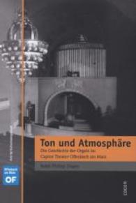 Ton und Atmosphäre : Die Geschichte der Orgeln im Capitol Theater Offenbach am Main （2013. 40 S. m. 10 Abb. 21 cm）