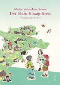Der Main-Kinzig-Kreis : Kinder entdecken Hessen. Ein Entdeckerbuch （2014. 36 S. 300 mm）