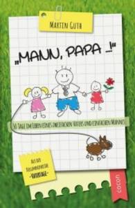 "Mann, Papa ...!" : 50 Tage im Leben eines zweifachen Vaters und einfachen Mannes. Aus der Kolumnereihe Vatertage （2016. CCVIII S. 194 mm）