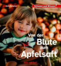 Von der Blüte zum Apfelsaft : Schauen und Wissen! (Schauen und Wissen!) （2025. 34 S. zahlreiche Farbfotos. 23 cm）