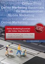 Online Marketing - Essentials : Für Online-Shop Betreiber mit Mobile Marketing und Facebook Marketing （2011. 150 S. m. zahlr. Farbabb. 21 cm）