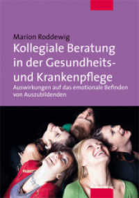 Kollegiale Beratung in der Gesundheits- und Krankenpflege : Auswirkungen auf das emotionale Befinden von Auszubildenden （1., Aufl. 2014. 433 S. 21 cm）