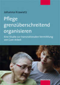 Pflege grenzüberschreitend organisieren : Eine Studie zur transnationalen Vermittlung von Care-Arbeit （2014. 184 S. 21 cm）