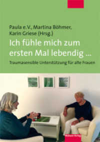 Ich fühle mich das erste Mal lebendig ... : Traumasensible Unterstützung für alte Frauen （2016. 265 S. 21 cm）