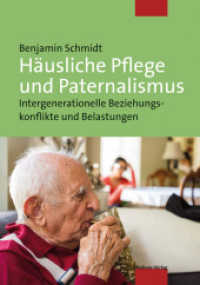 Häusliche Pflege und Paternalismus : Intergenerationelle Beziehungskonflikte und Belastungen （2016. 216 S. 21 cm）