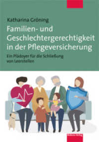 Familien- und Geschlechtergerechtigkeit in der Pflegeversicherung : Ein Plädoyer für die Schließung von Leerstellen （2021. 218 S. 21 cm）