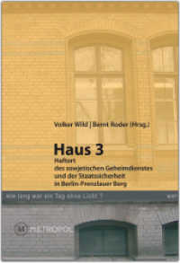 Haus 3. Haftort des sowjetischen Geheimdienstes und der Staatssicherheit in Berlin-Prenzlauer Berg （2011. 200 S. 23.5 cm）