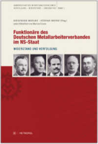 Funktionäre des Deutschen Metallarbeiterverbandes im NS-Staat : Widerstand und Verfolgung (Gewerkschafter im Nationalsozialismus. Verfolgung - Widerstand - Emigration 1) （2012. 614 S. 24 cm）