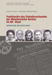 Funktionäre des Einheitsverbandes der Metallarbeiter Berlins im NS-Staat : Widerstand und Verfolgung (Gewerkschafter im Nationalsozialismus. Verfolgung - Widerstand - Emigration 2) （1. Aufl. 2012. 304 S. 24 cm）
