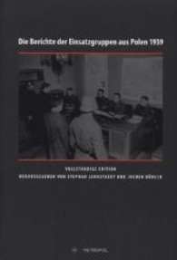 Die Berichte der Einsatzgruppen aus Polen 1939 : Vollständige Edition （1. Aufl. 480 S. 23 cm）