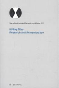 Killing Sites - Research and Remembrance (IHRA series vol. 1) （2015. 234 S. 43 Abb. 22 cm）