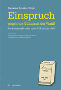 "Einspruch gegen die G&uuml;ltigkeit der Wahl!" : Die Kommunalwahlen in der DDR im Jahr 1989. Tagungsband. Im Auftrag des Th&uuml;ringer Archivs f&uuml;r Zeitgeschichte "Matthias Domasck" （1. Aufl. 2015. 160 S. m. 10 Abb. 21 cm）